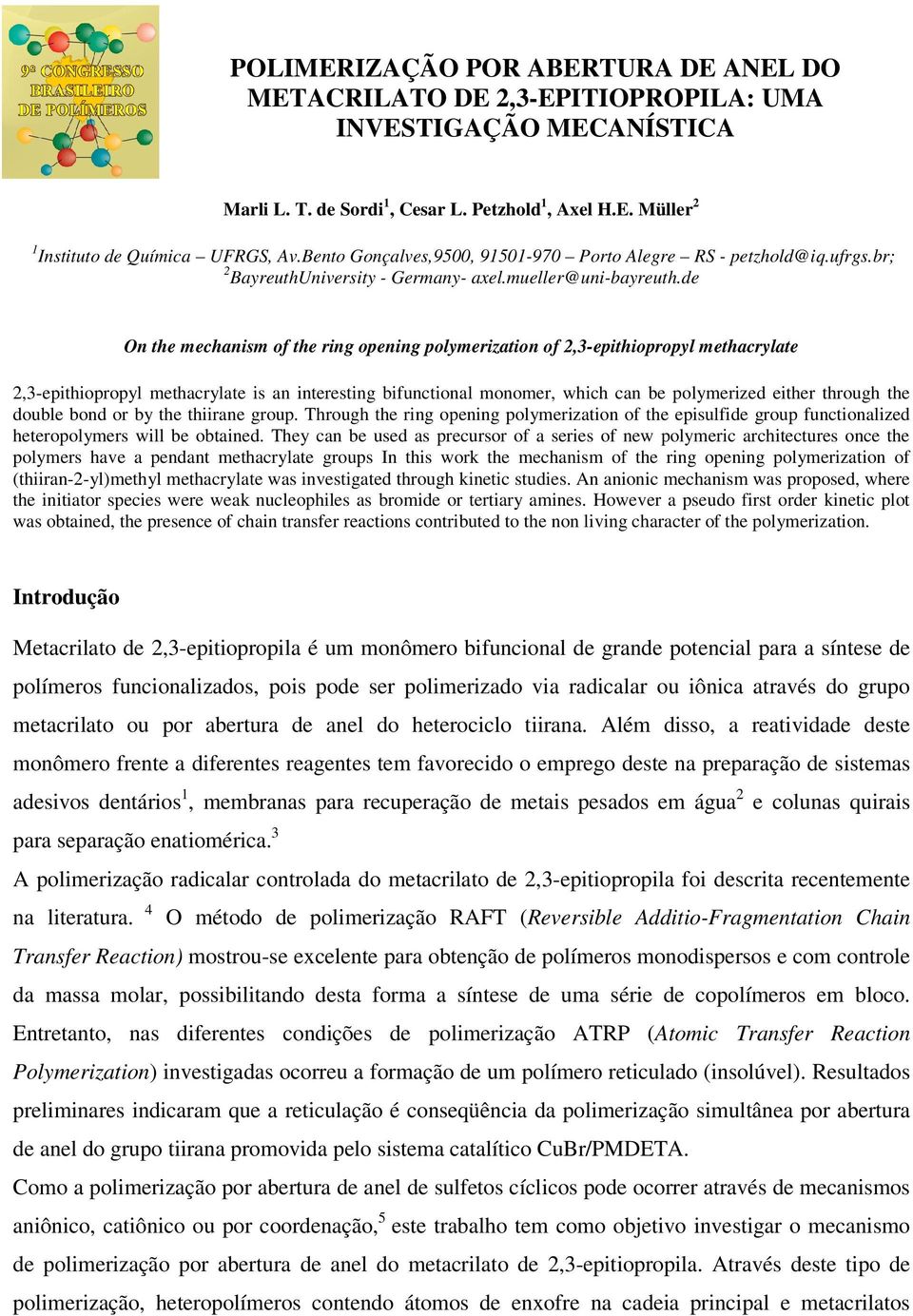 de n the mechanism of the ring opening polymerization of 2,3-epithiopropyl methacrylate 2,3-epithiopropyl methacrylate is an interesting bifunctional monomer, which can be polymerized either through