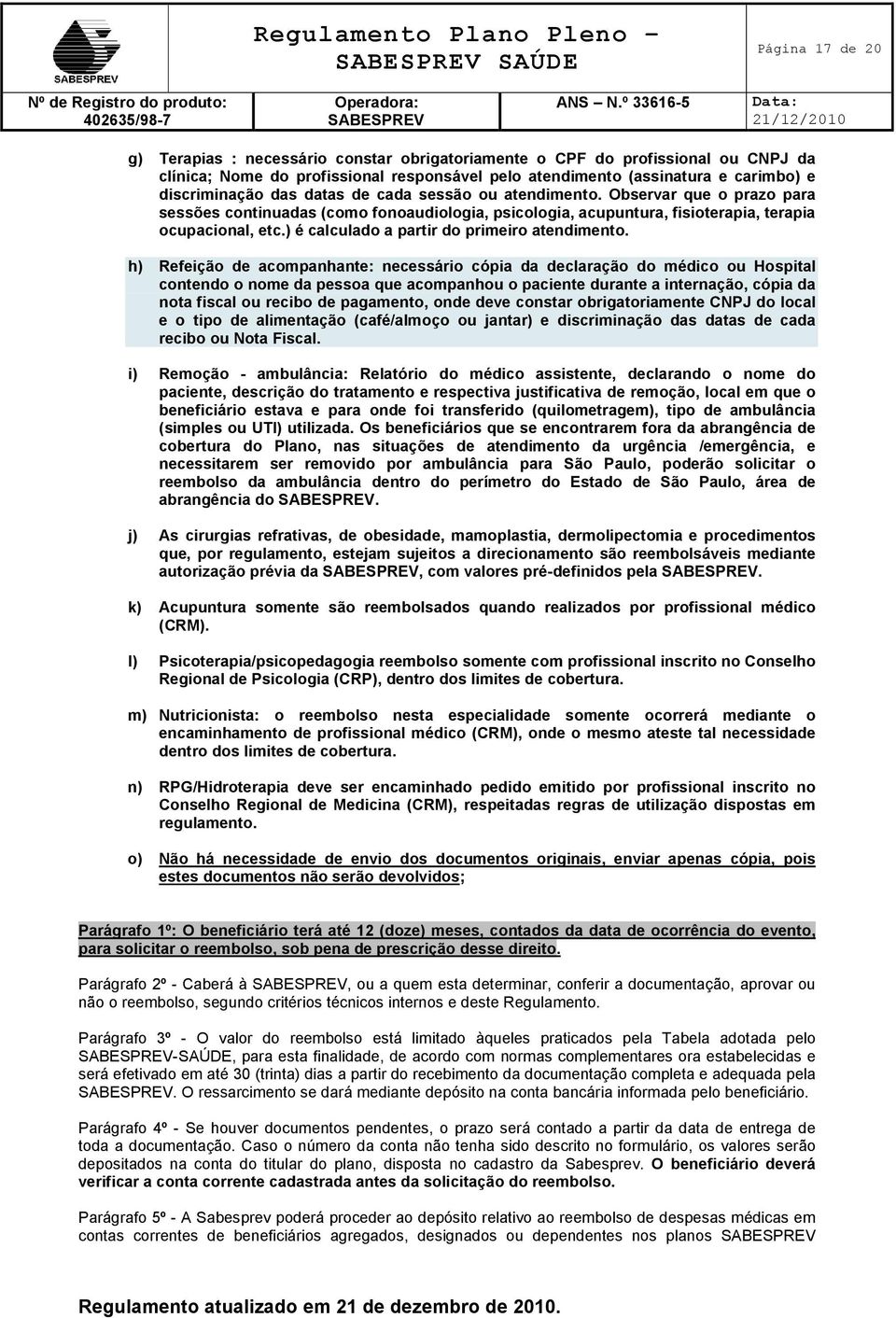 ) é calculado a partir do primeiro atendimento.