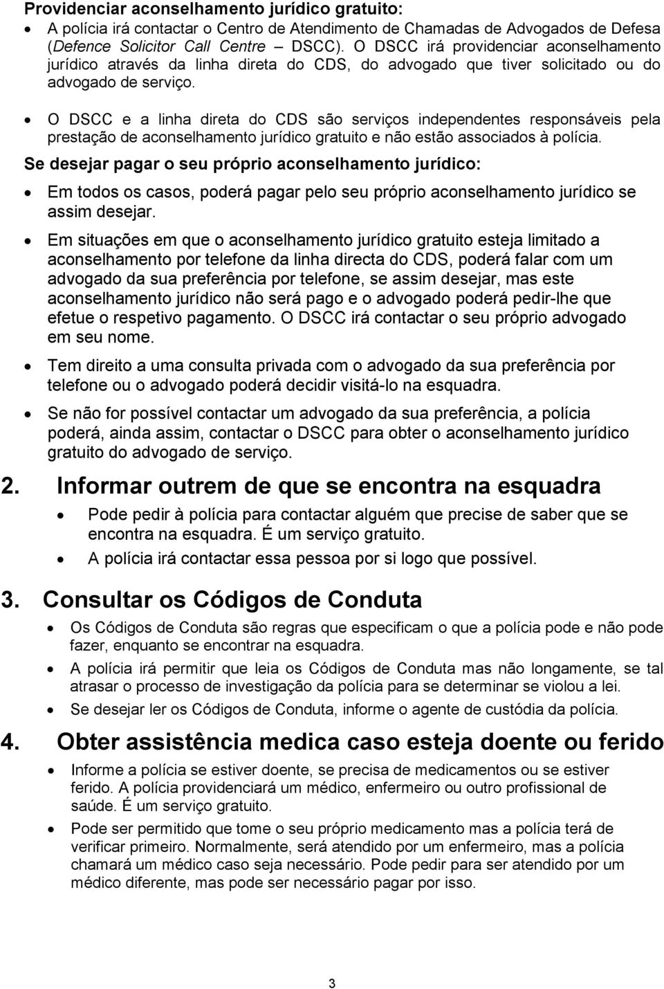 O DSCC e a linha direta do CDS são serviços independentes responsáveis pela prestação de aconselhamento jurídico gratuito e não estão associados à polícia.