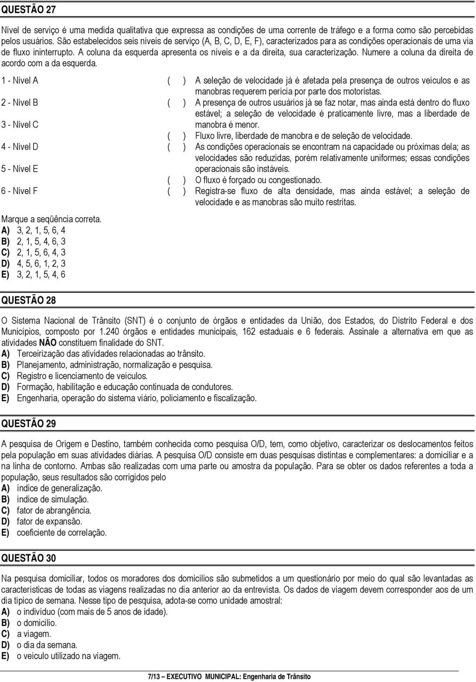 A coluna da esquerda apresenta os níveis e a da direita, sua caracterização. Numere a coluna da direita de acordo com a da esquerda.