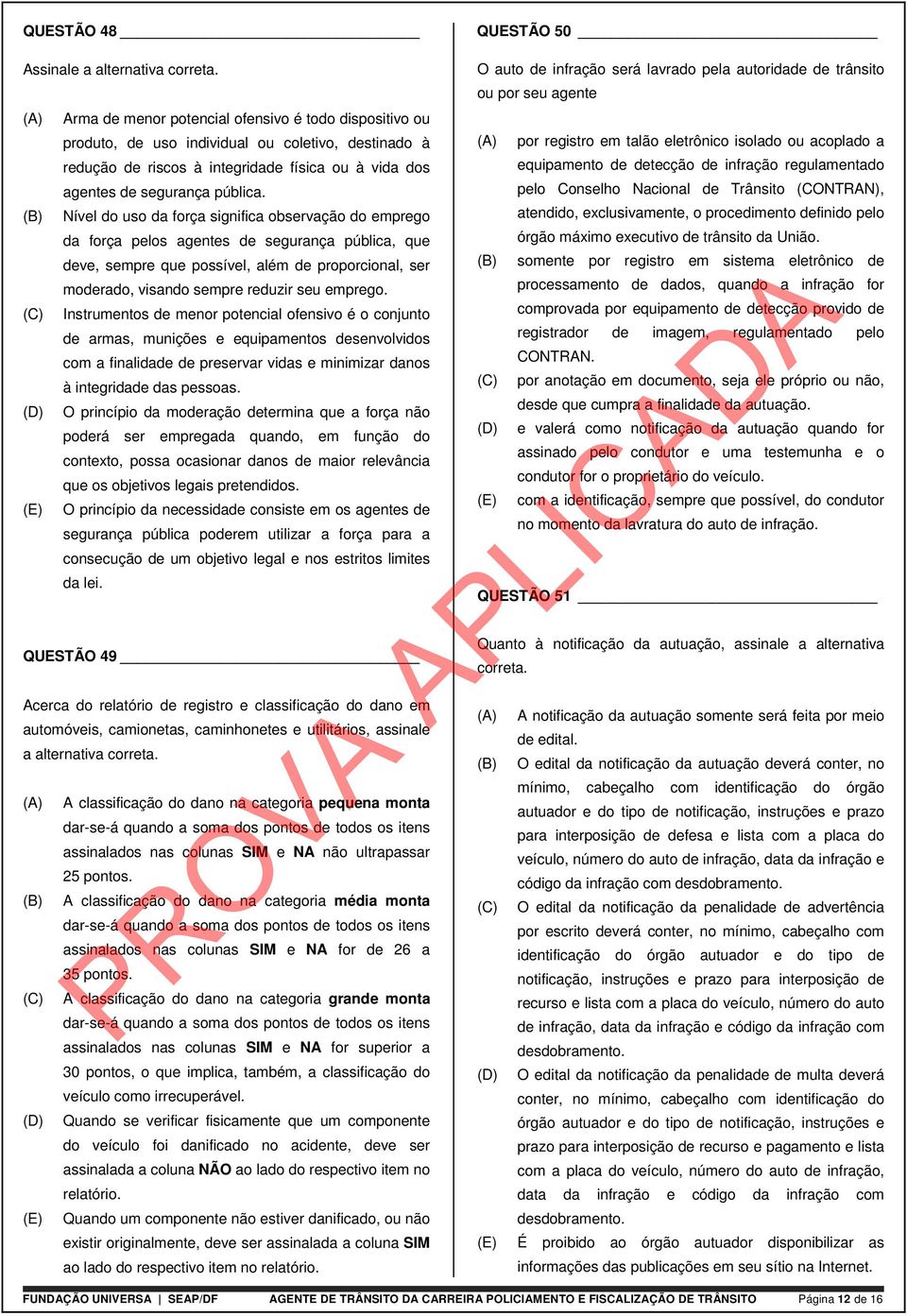 riscos à integridade física ou à vida dos agentes de segurança pública.