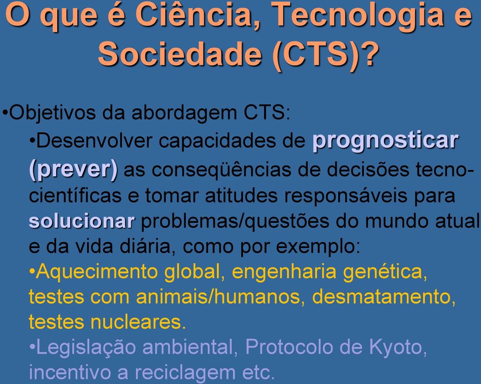 atual e da vida diária, como por exemplo: Aquecimento global, engenharia genética, testes com