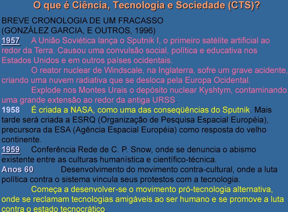 O reator nuclear de Windscale, na Inglaterra, sofre um grave acidente, criando uma nuvem radiativa que se desloca pela Europa Ocidental.