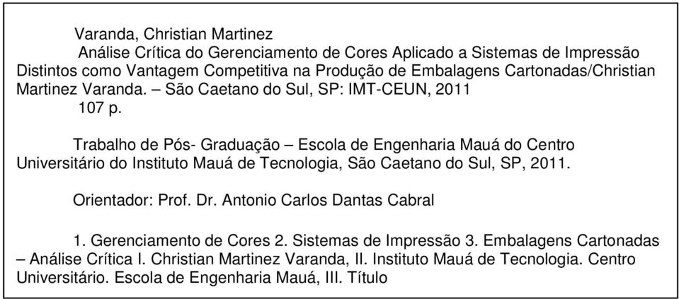 Trabalho de Pós- Graduação Escola de Engenharia Mauá do Centro Universitário do Instituto Mauá de Tecnologia, São Caetano do Sul, SP, 2011. Orientador: Prof. Dr.