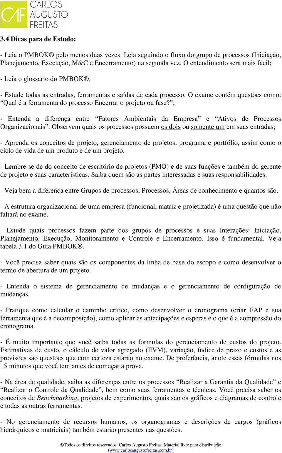 O exame contém questões como: Qual é a ferramenta do processo Encerrar o projeto ou fase? ; - Entenda a diferença entre Fatores Ambientais da Empresa e Ativos de Processos Organizacionais.