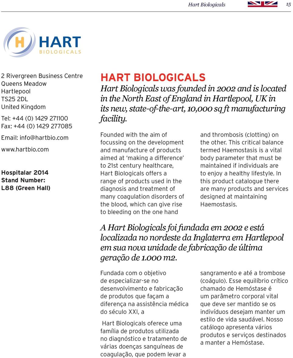 com Hospitalar 2014 Stand Number: L88 (Green Hall) HART BIOLOGICALS Hart Biologicals was founded in 2002 and is located in the North East of England in Hartlepool, UK in its new, state-of-the-art,