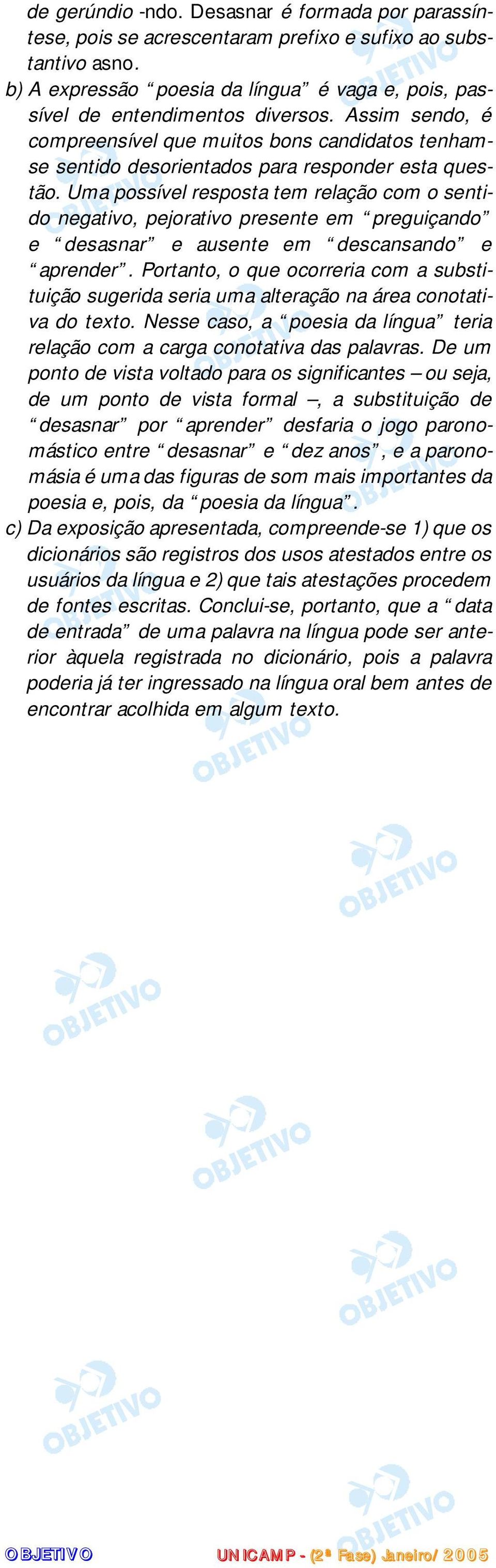 Uma possível resposta tem relação com o sentido negativo, pejorativo presente em preguiçando e desasnar e ausente em descansando e aprender.