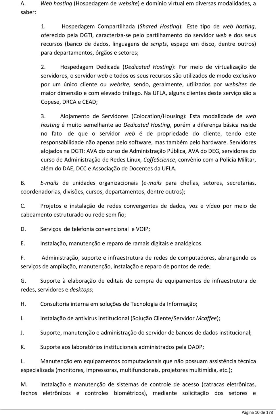 em disco, dentre outros) para departamentos, órgãos e setores; 2.