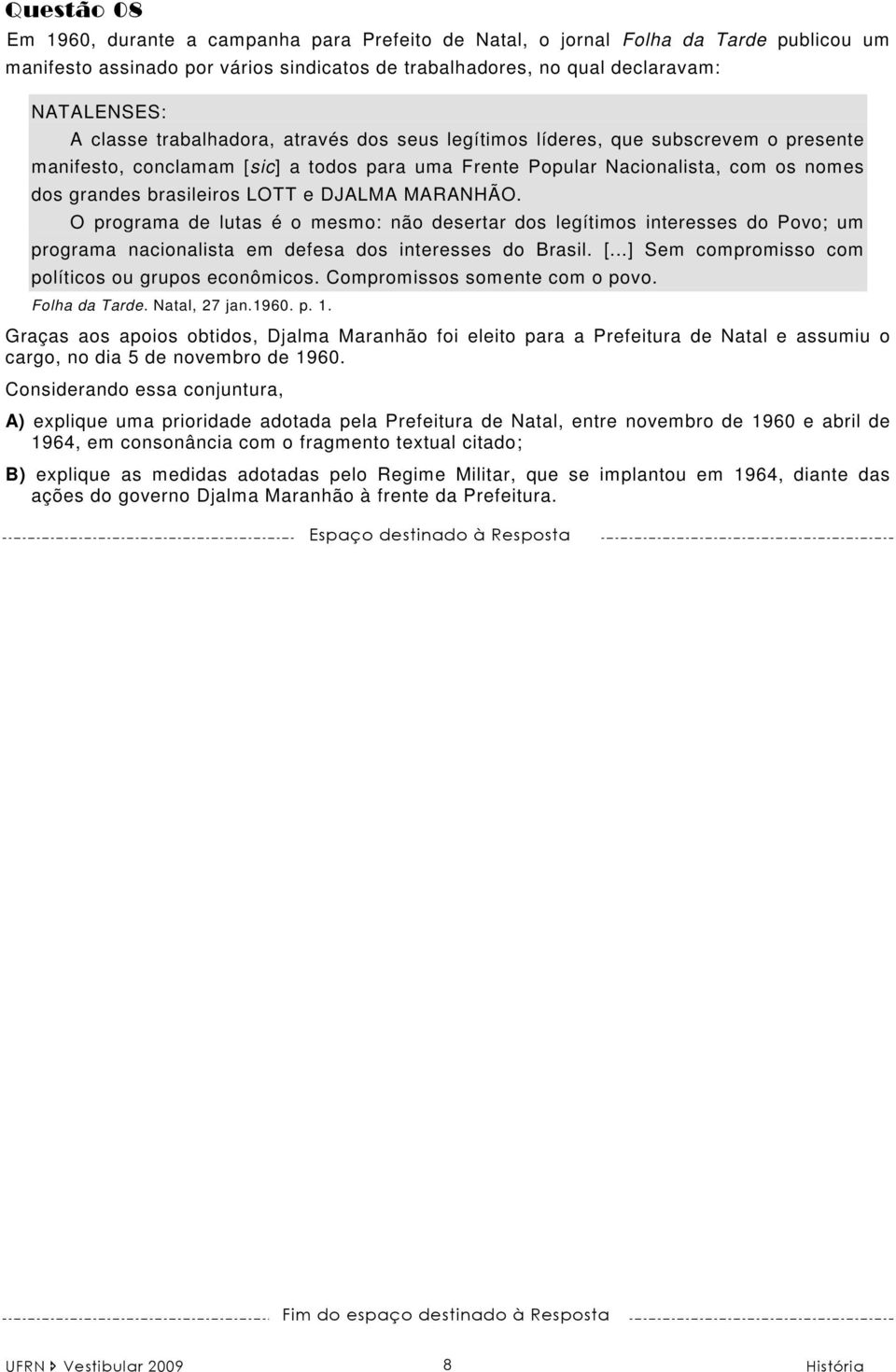 MARANHÃO. O programa de lutas é o mesmo: não desertar dos legítimos interesses do Povo; um programa nacionalista em defesa dos interesses do Brasil. [.