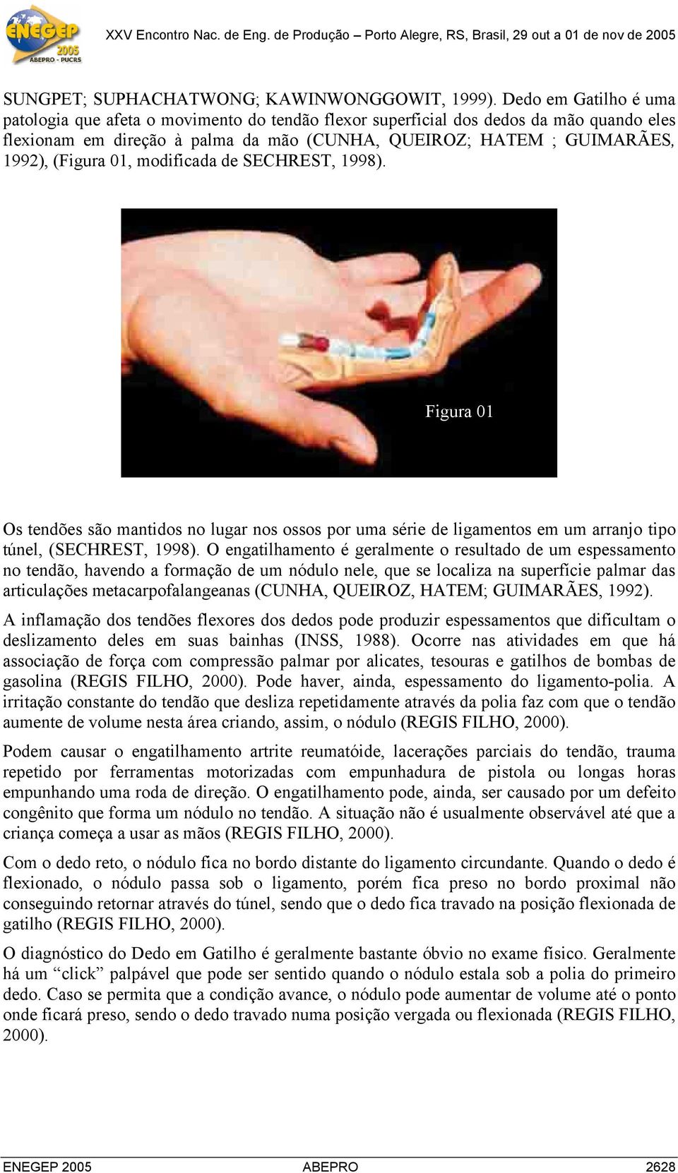 01, modificada de SECHREST, 1998). Figura 01 Os tendões são mantidos no lugar nos ossos por uma série de ligamentos em um arranjo tipo túnel, (SECHREST, 1998).