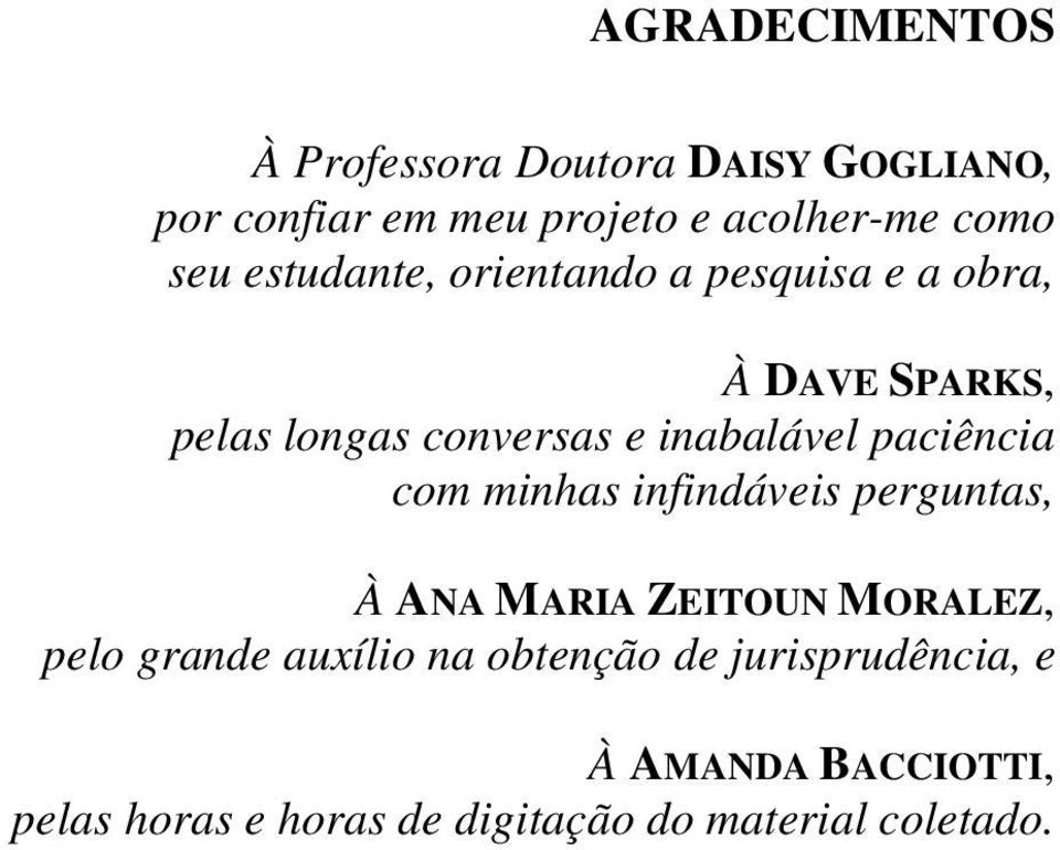 paciência com minhas infindáveis perguntas, À ANA MARIA ZEITOUN MORALEZ, pelo grande auxílio na