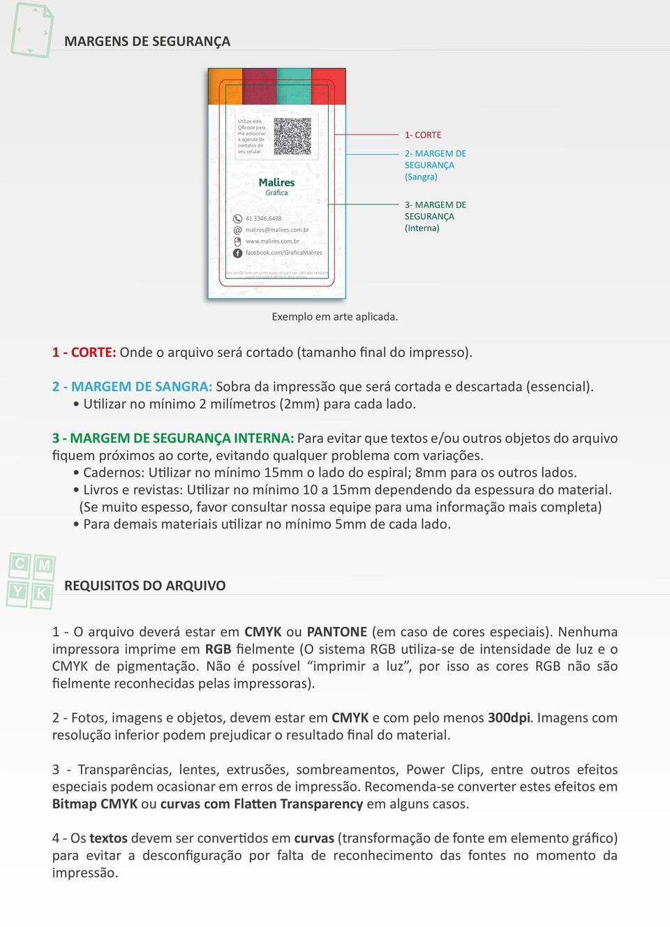 Exemplo em arte aplicada. 1 - CORTE: Onde o arquivo será cortado (tamanho final do impresso). 2 - MARGEM DE SANGRA: Sobra da impressão que será cortada e descartada (essencial).