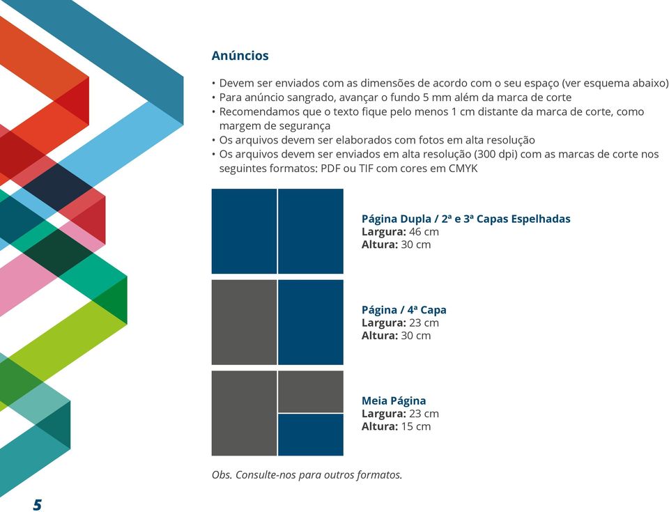 arquivos devem ser enviados em alta resolução (300 dpi) com as marcas de corte nos seguintes formatos: PDF ou TIF com cores em CMYK Página Dupla / 2ª e 3ª Capas