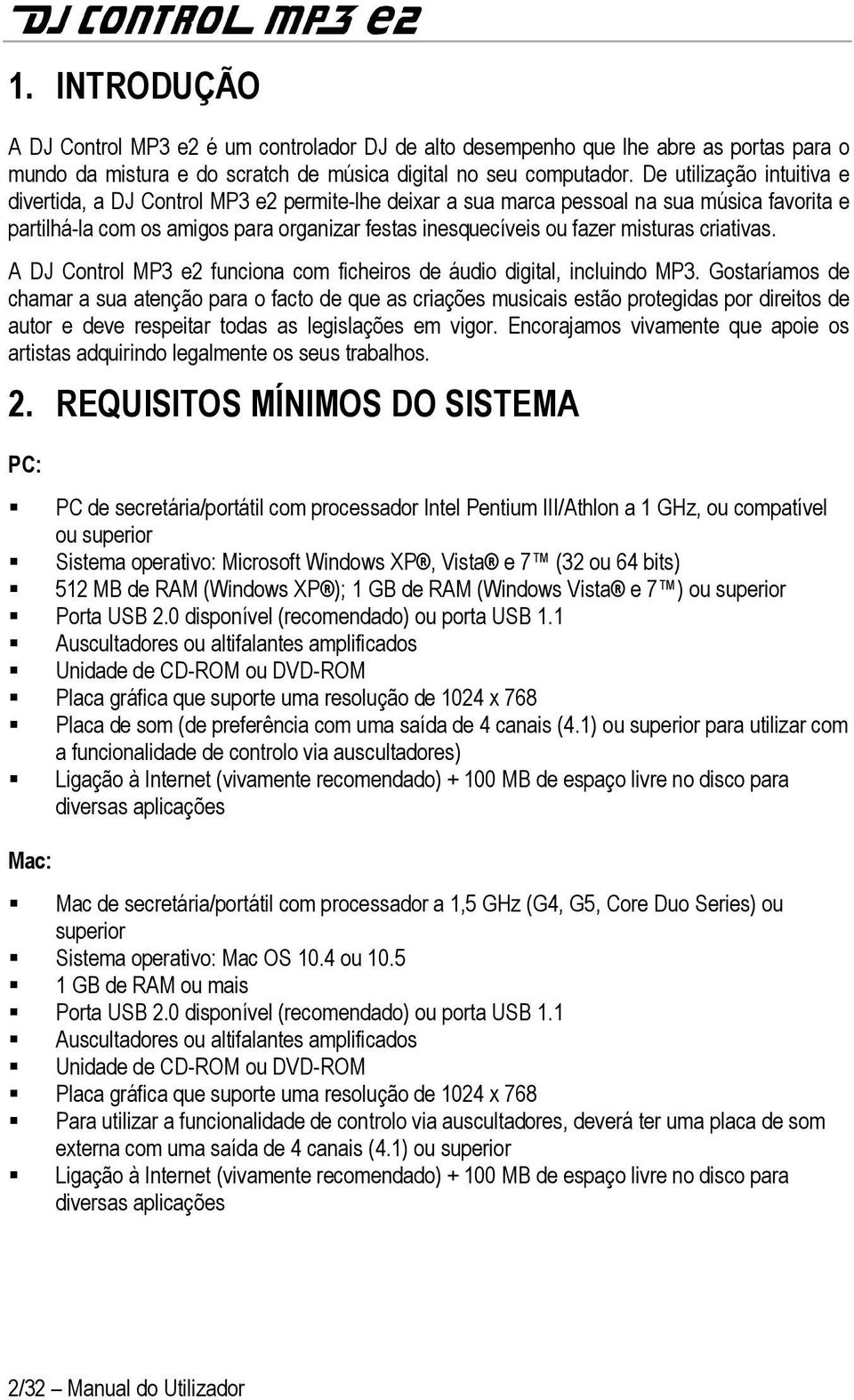 misturas criativas. A DJ Control MP3 e2 funciona com ficheiros de áudio digital, incluindo MP3.