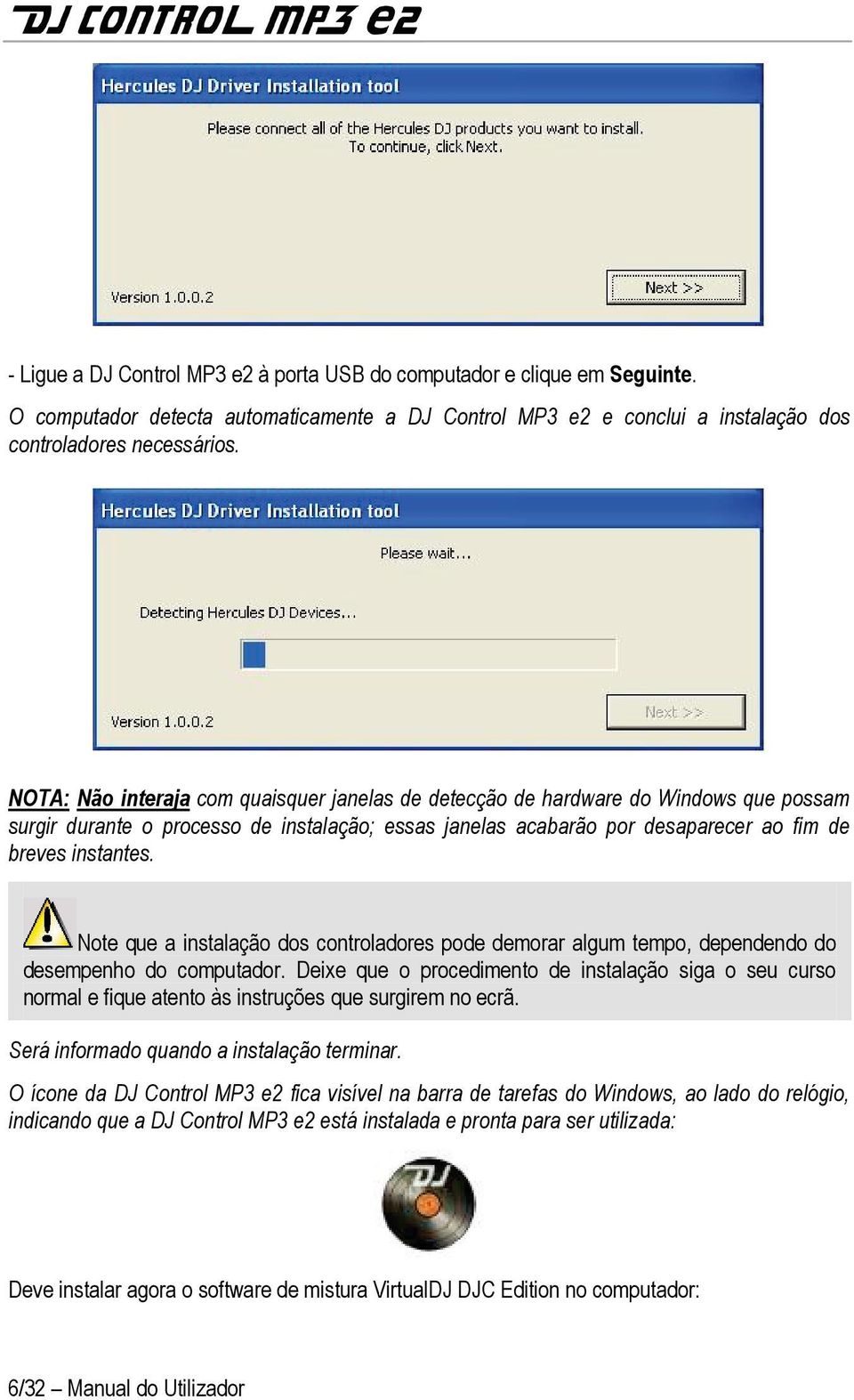 Note que a instalação dos controladores pode demorar algum tempo, dependendo do desempenho do computador.