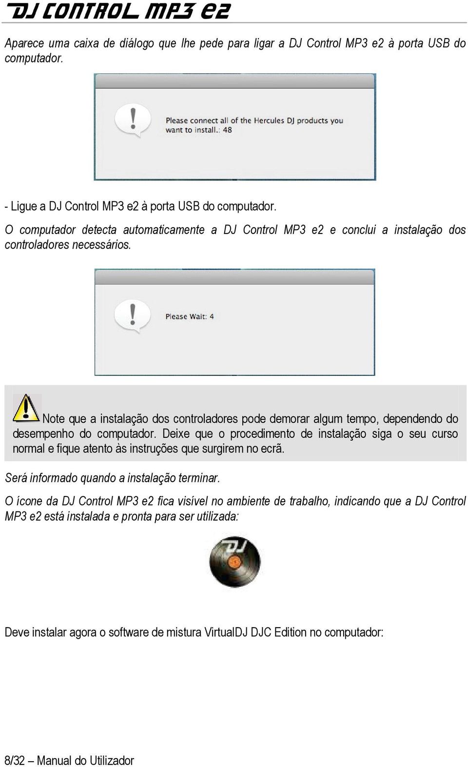 Note que a instalação dos controladores pode demorar algum tempo, dependendo do desempenho do computador.