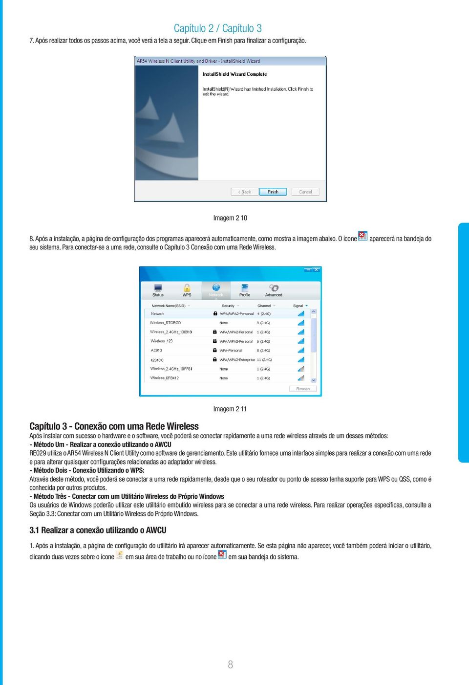 Para conectar-se a uma rede, consulte o Capítulo 3 Conexão com uma Rede Wireless.