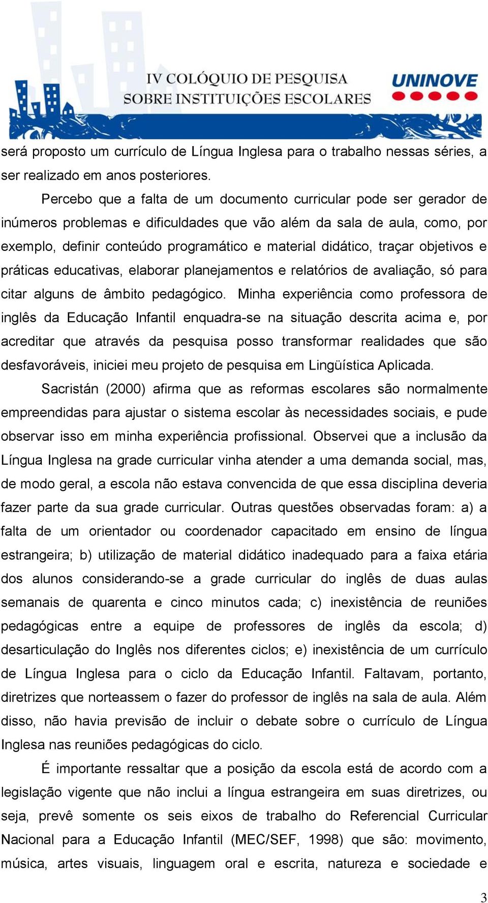 didático, traçar objetivos e práticas educativas, elaborar planejamentos e relatórios de avaliação, só para citar alguns de âmbito pedagógico.