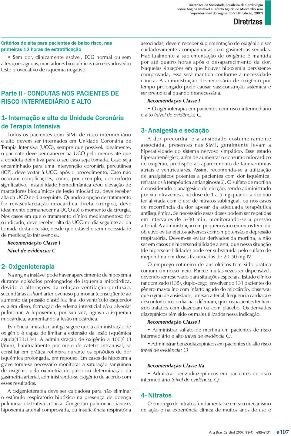 Parte II - CONDUTAS NOS PACIENTES DE RISCO INTERMEDIÁRIO E ALTO 1- Internação e alta da Unidade Coronária de Terapia Intensiva Todos os pacientes com SIMI de risco intermediário e alto devem ser