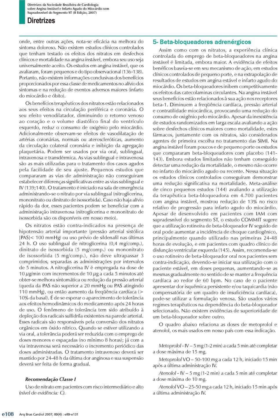 Os estudos em angina instável, que os avaliaram, foram pequenos e do tipo observacional (136-138).