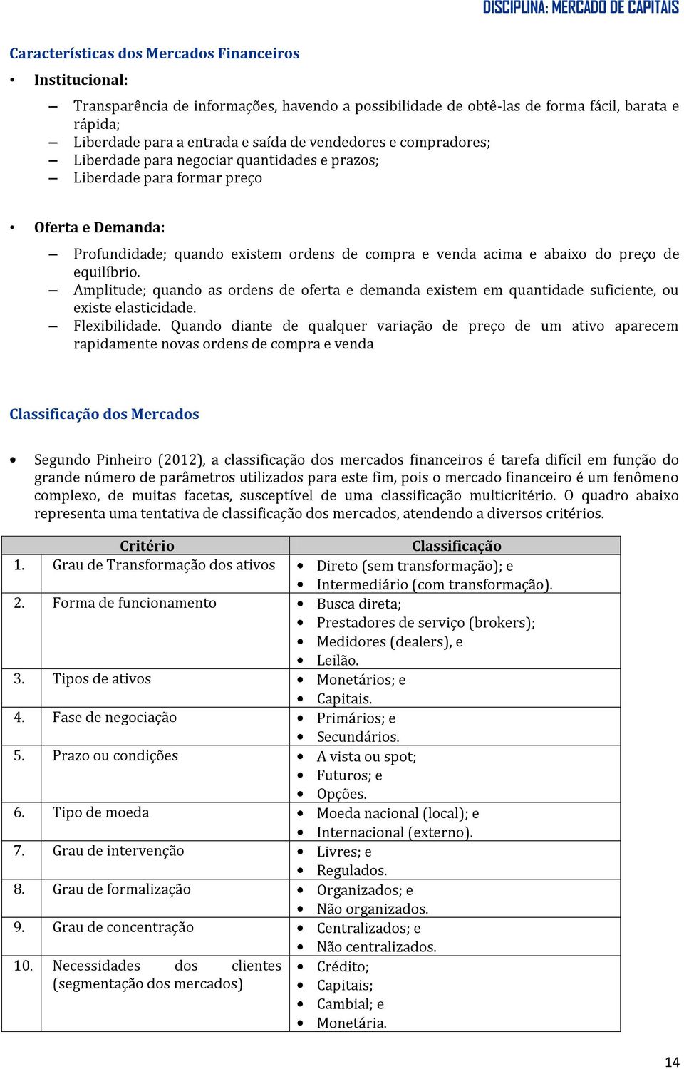 equilíbrio. Amplitude; quando as ordens de oferta e demanda existem em quantidade suficiente, ou existe elasticidade. Flexibilidade.