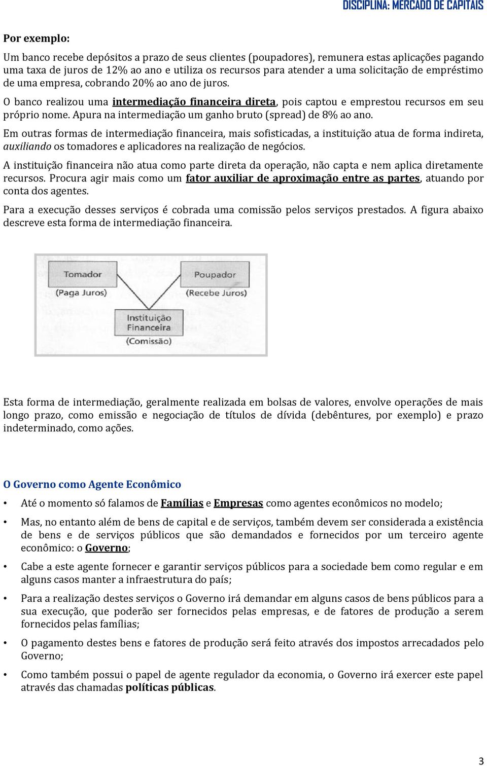 Apura na intermediação um ganho bruto (spread) de 8% ao ano.