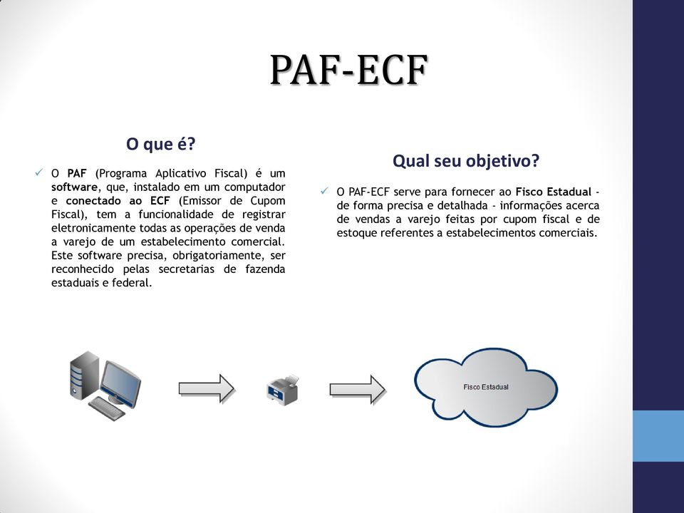 funcionalidade de registrar eletronicamente todas as operações de venda a varejo de um estabelecimento comercial.