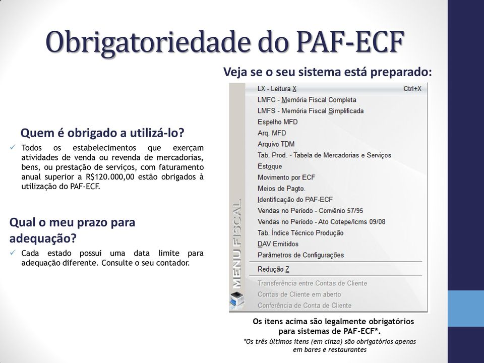 superior a R$120.000,00 estão obrigados à utilização do PAF-ECF. Qual o meu prazo para adequação?