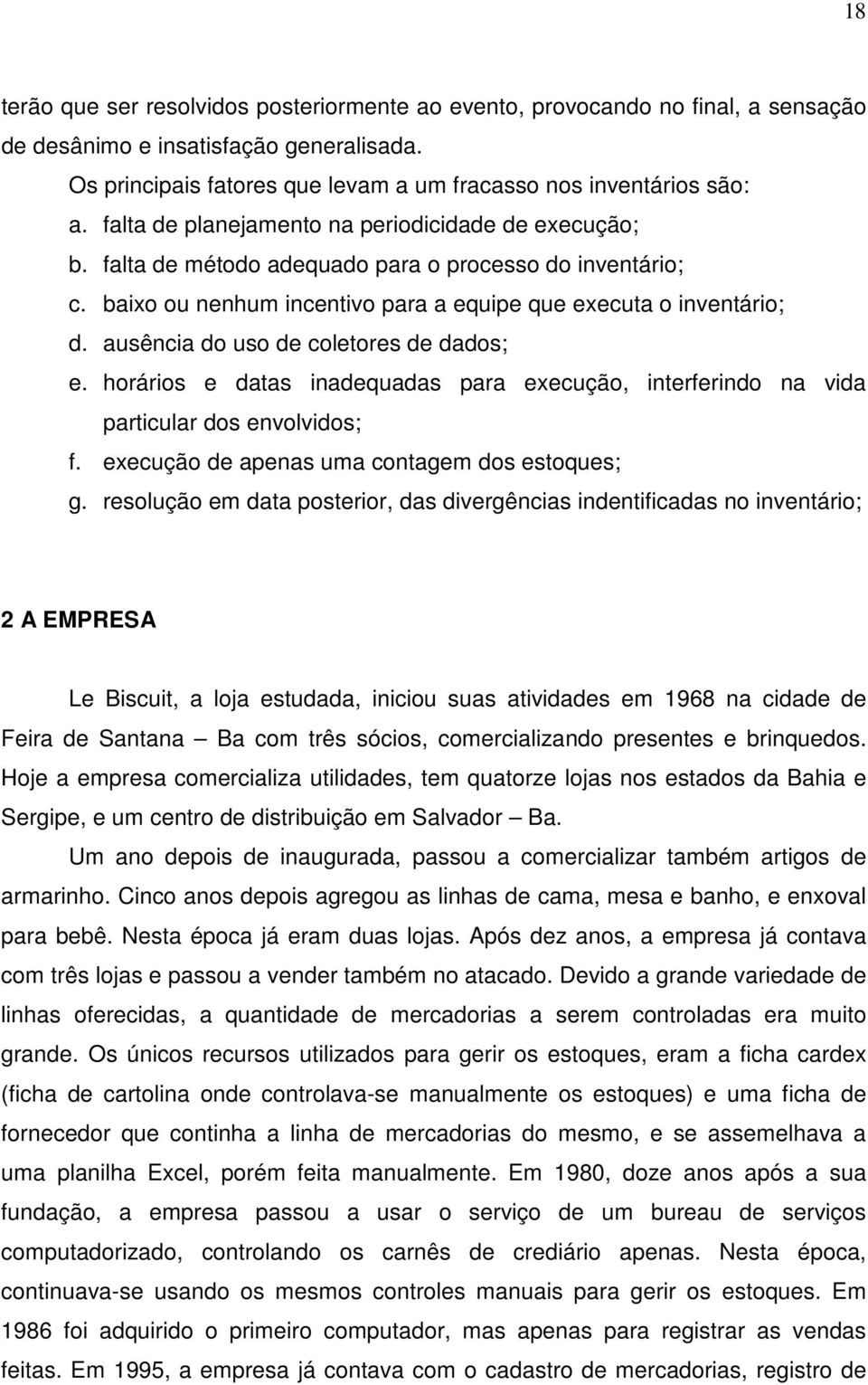 ausência do uso de coletores de dados; e. horários e datas inadequadas para execução, interferindo na vida particular dos envolvidos; f. execução de apenas uma contagem dos estoques; g.