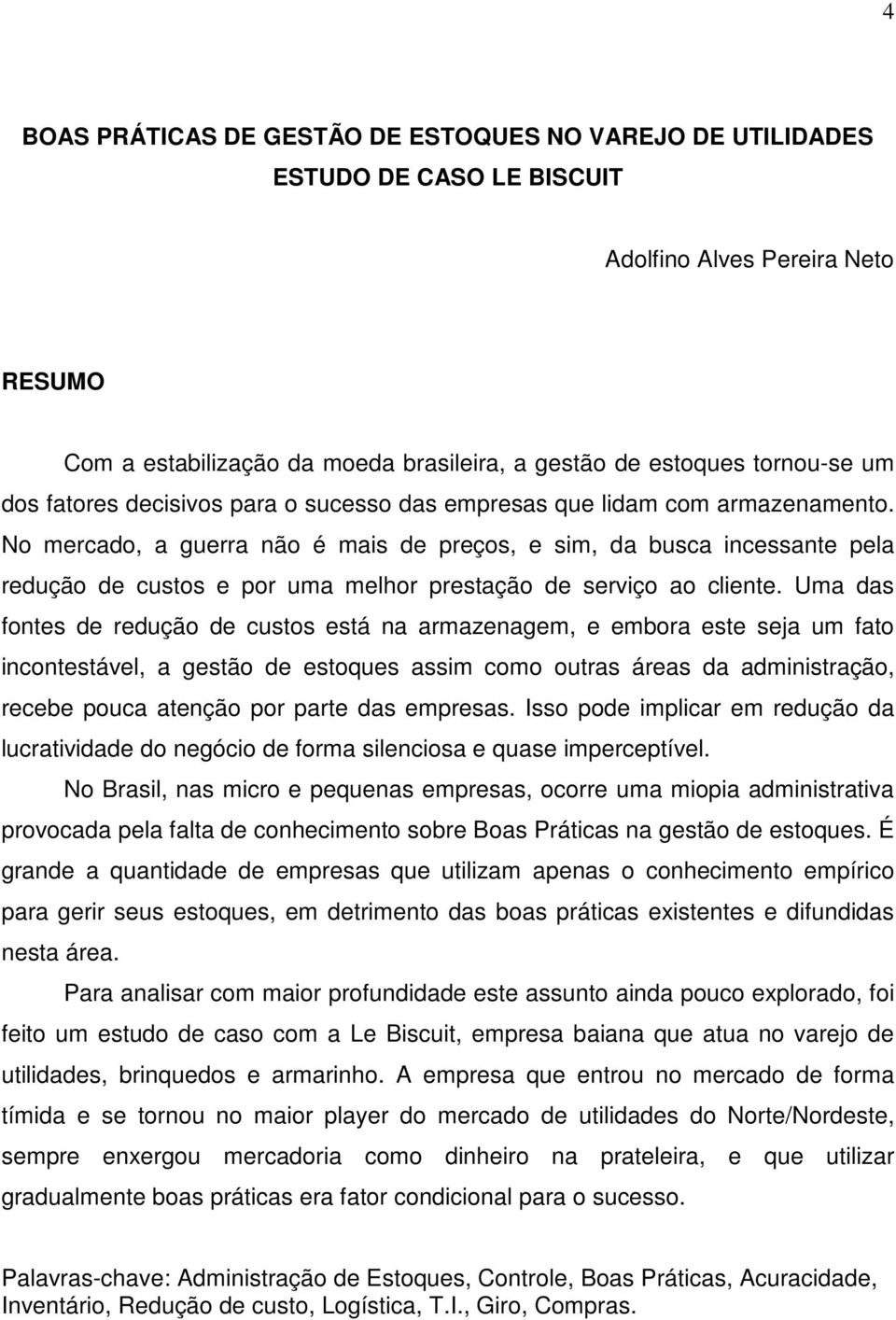 No mercado, a guerra não é mais de preços, e sim, da busca incessante pela redução de custos e por uma melhor prestação de serviço ao cliente.