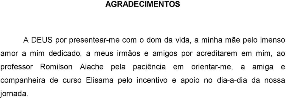 ao professor Romilson Aiache pela paciência em orientar-me, a amiga e