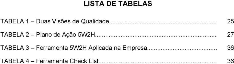 .. 27 TABELA 3 Ferramenta 5W2H Aplicada na