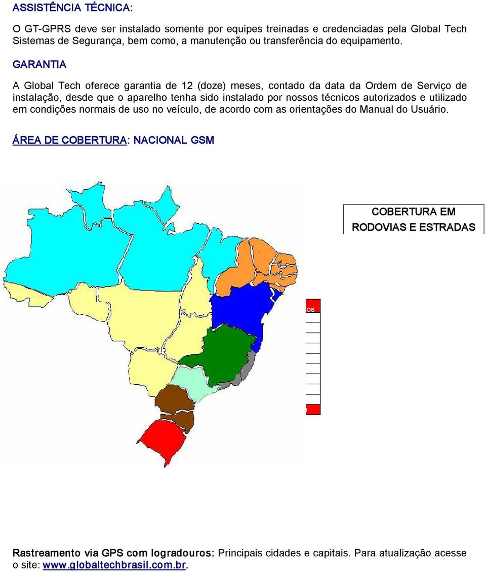 condições normais de uso no veículo, de acordo com as orientações do Manual do Usuário.