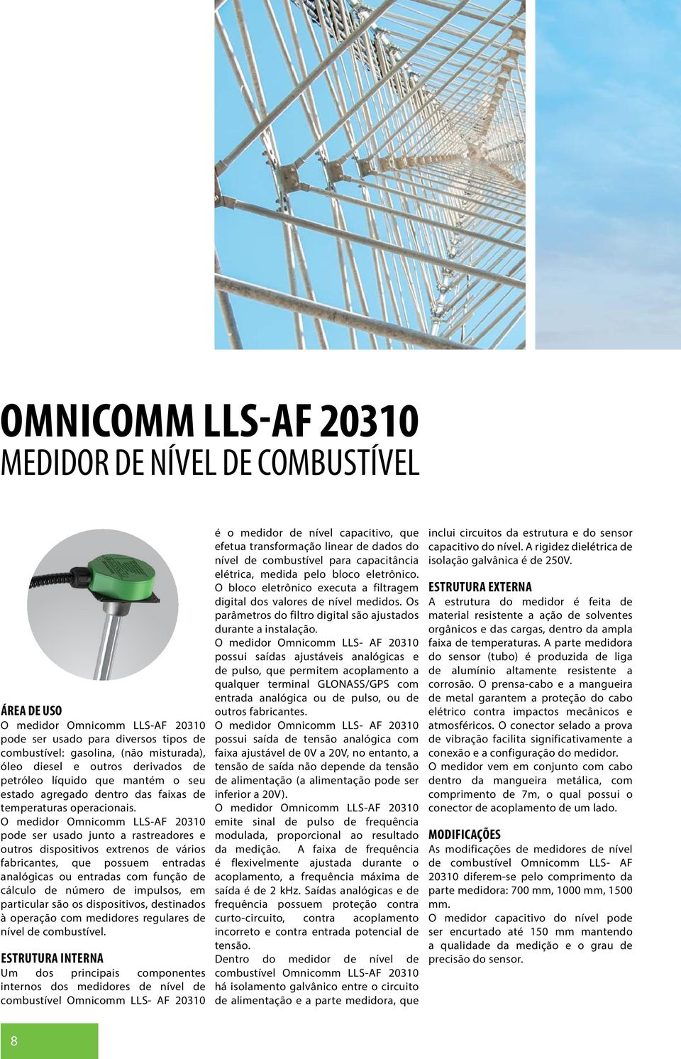 O medidor Omnicomm LLS-AF 20310 pode ser usado junto a rastreadores e outros dispositivos extrenos de vários fabricantes, que possuem entradas analógicas ou entradas com função de cálculo de número