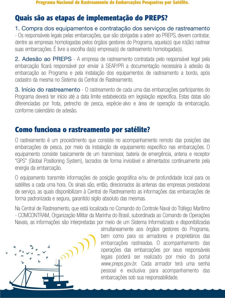 pelos órgãos gestores do Programa, aquela(s) que irá(ão) rastrear suas É livre a escolha da(s) empresa(s) de rastreamento homologada(s). 2.