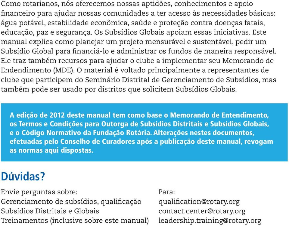 Este manual explica como planejar um projeto mensurável e sustentável, pedir um Subsídio Global para financiá-lo e administrar os fundos de maneira responsável.