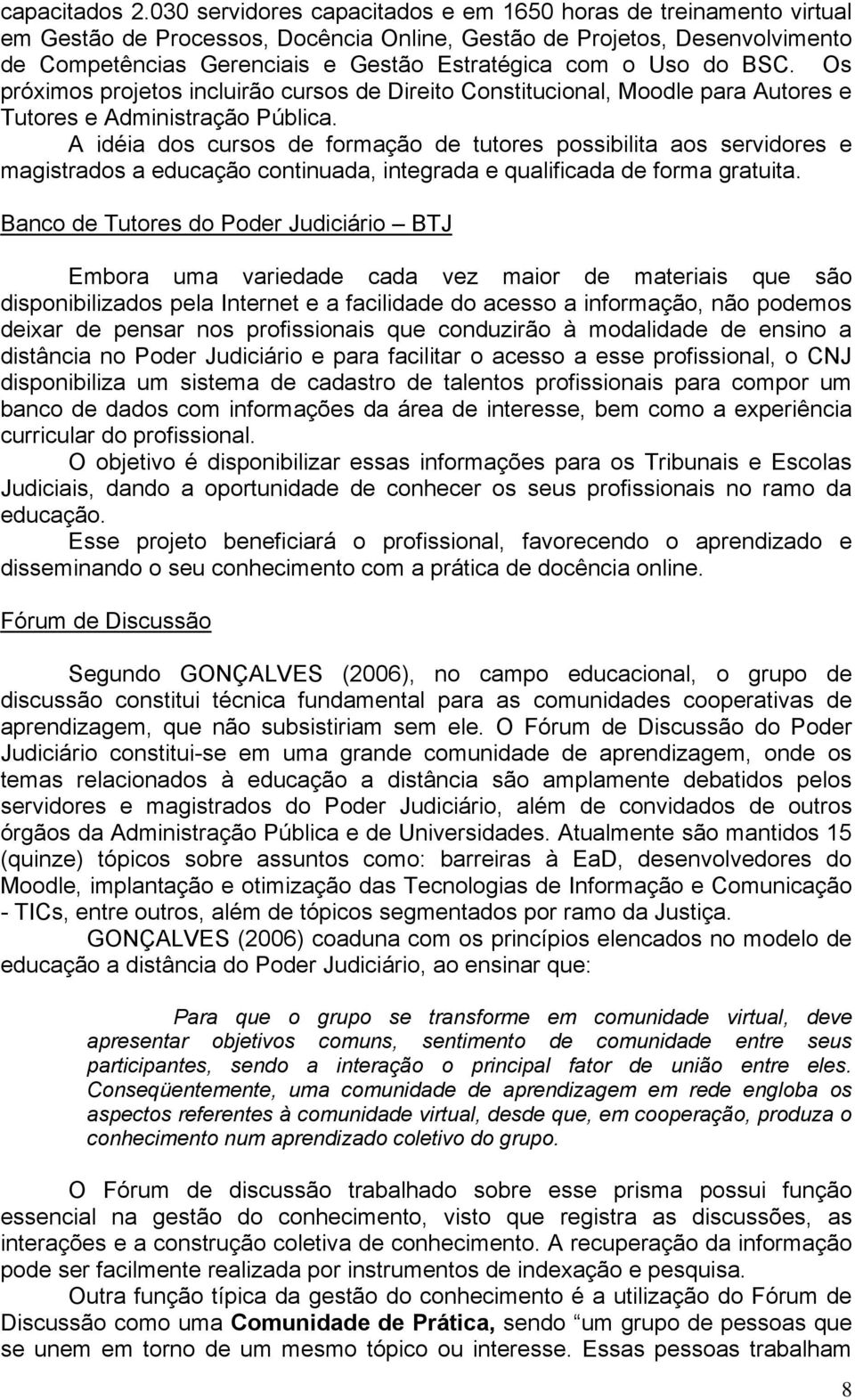 Uso do BSC. Os próximos projetos incluirão cursos de Direito Constitucional, Moodle para Autores e Tutores e Administração Pública.