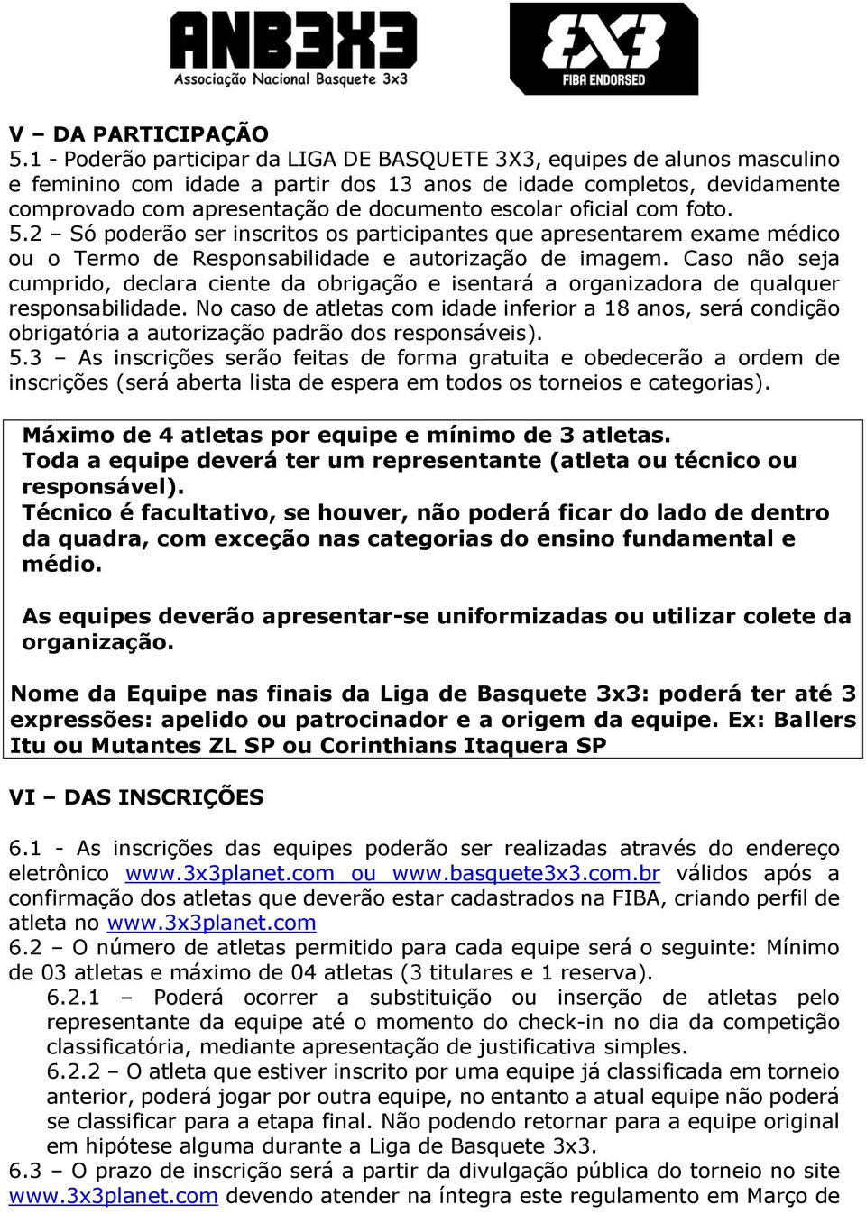 oficial com foto. 5.2 Só poderão ser inscritos os participantes que apresentarem exame médico ou o Termo de Responsabilidade e autorização de imagem.