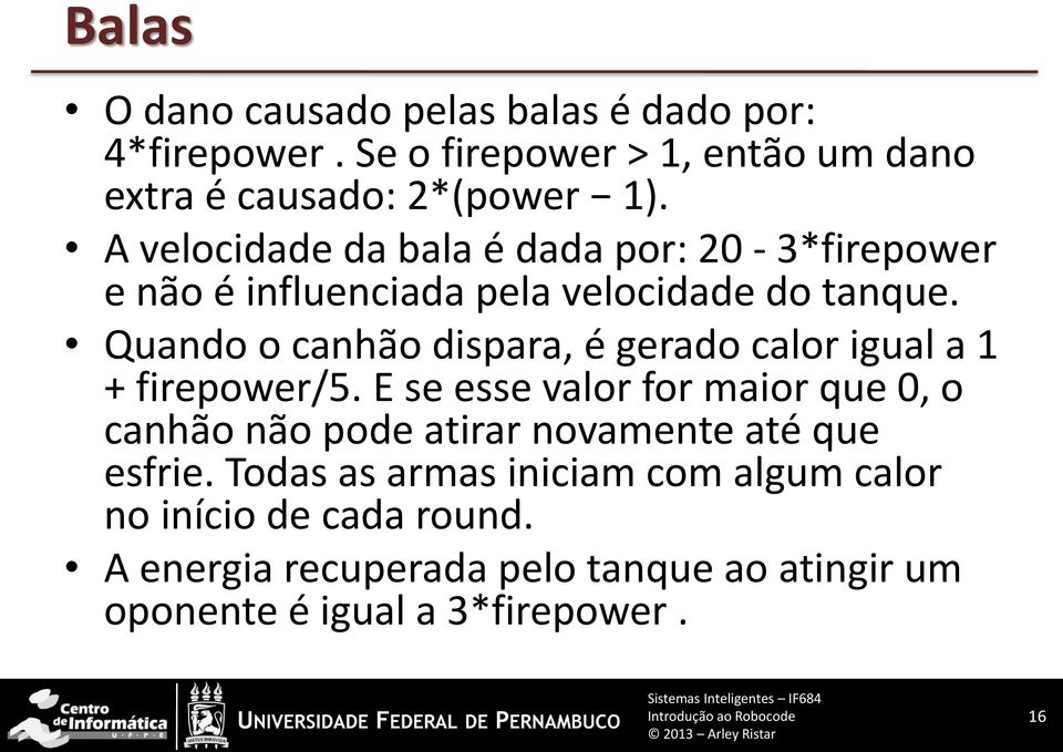 Quando o canhão dispara, é gerado calor igual a 1 + firepower/5.