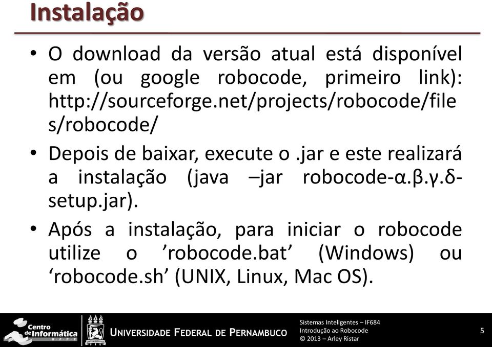net/projects/robocode/file s/robocode/ Depois de baixar, execute o.