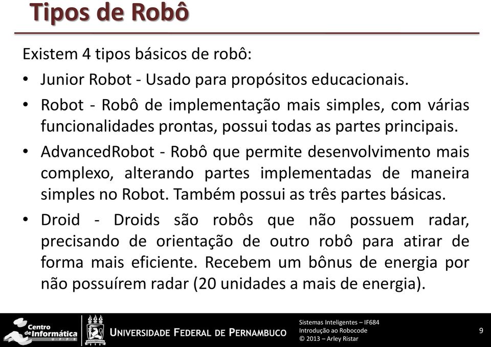 AdvancedRobot - Robô que permite desenvolvimento mais complexo, alterando partes implementadas de maneira simples no Robot.