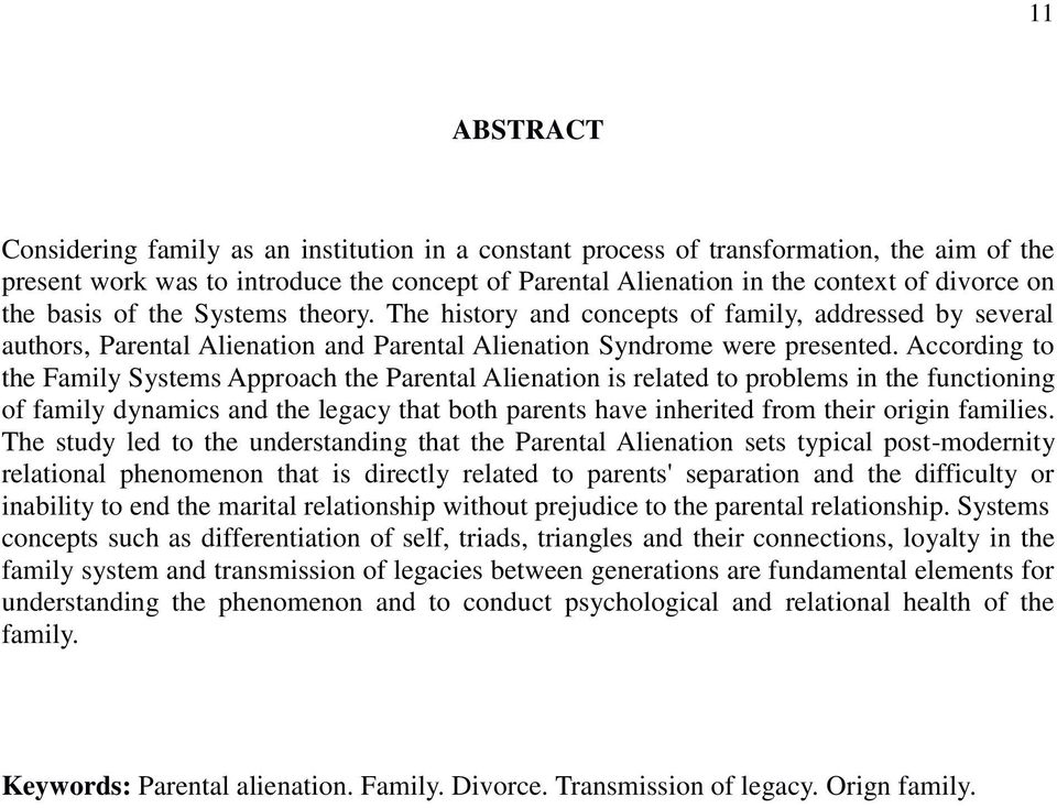 According to the Family Systems Approach the Parental Alienation is related to problems in the functioning of family dynamics and the legacy that both parents have inherited from their origin