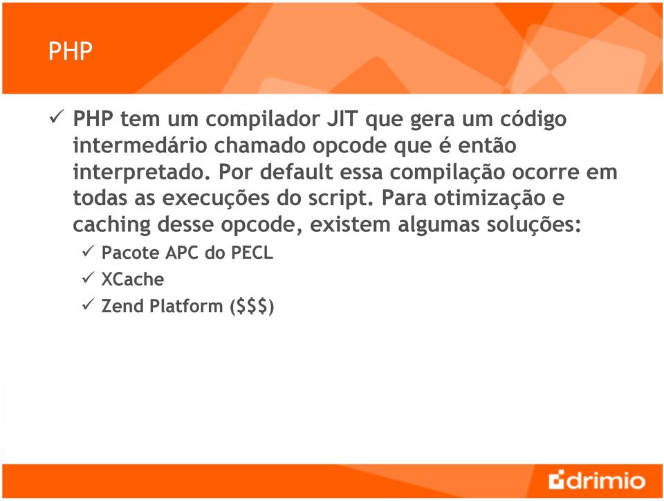 Por default essa compilação ocorre em todas as execuções do script.