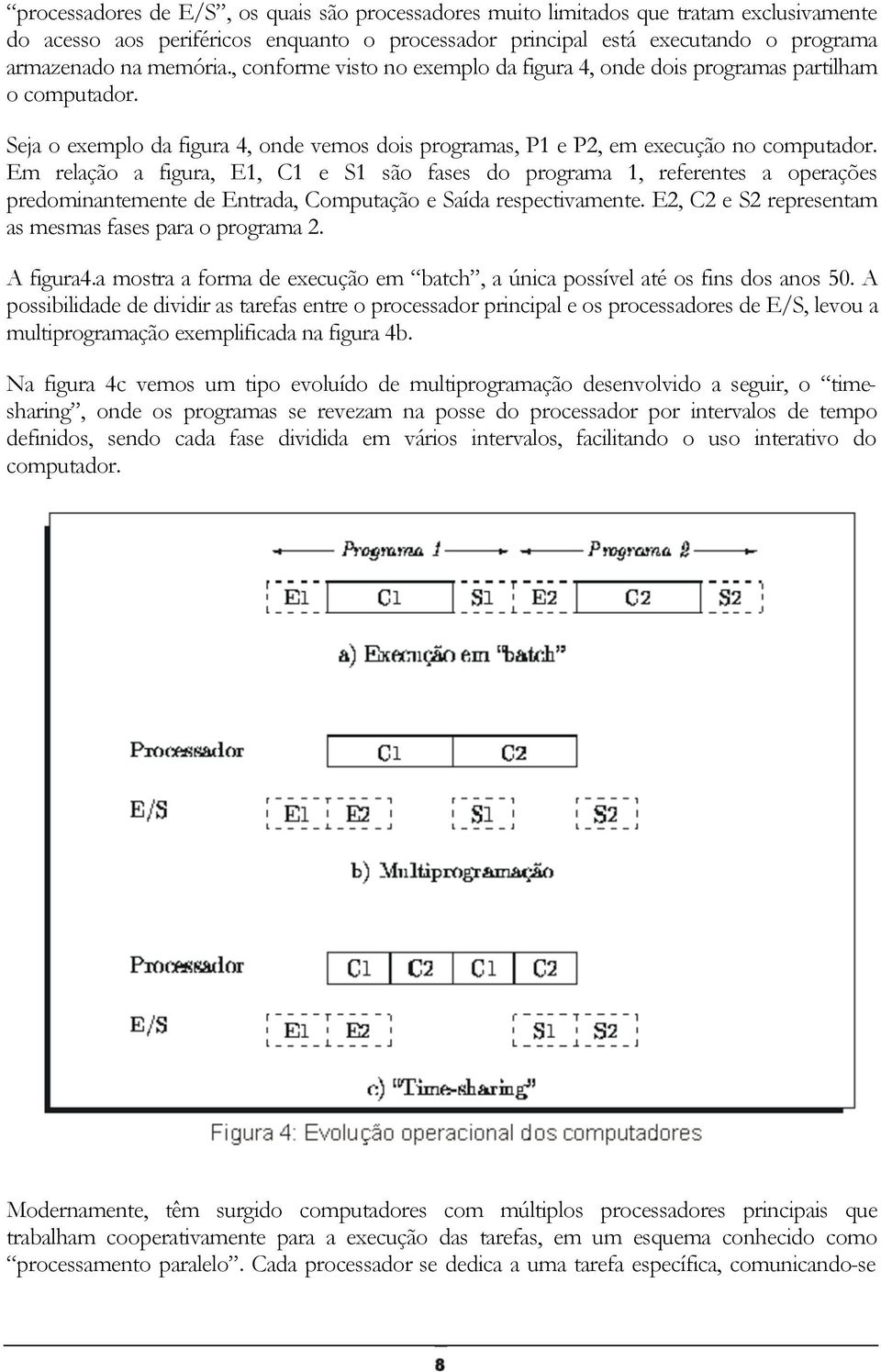 Em relação a figura, E1, C1 e S1 são fases do programa 1, referentes a operações predominantemente de Entrada, Computação e Saída respectivamente.