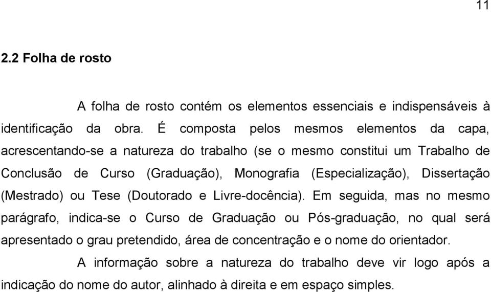 (Especialização), Dissertação (Mestrado) ou Tese (Doutorado e Livre-docência).