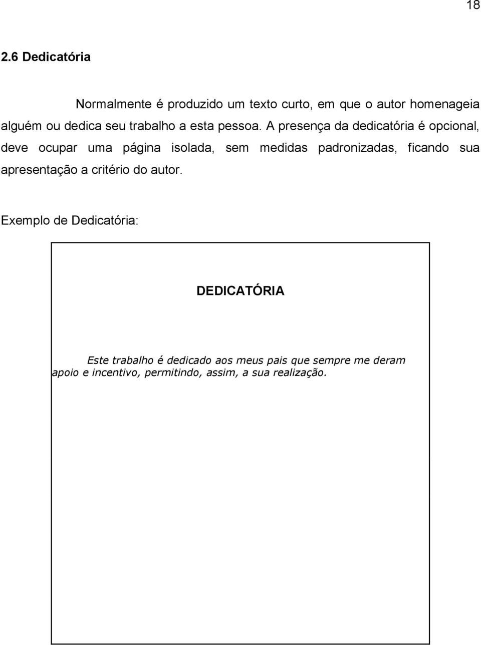 A presença da dedicatória é opcional, deve ocupar uma página isolada, sem medidas padronizadas, ficando