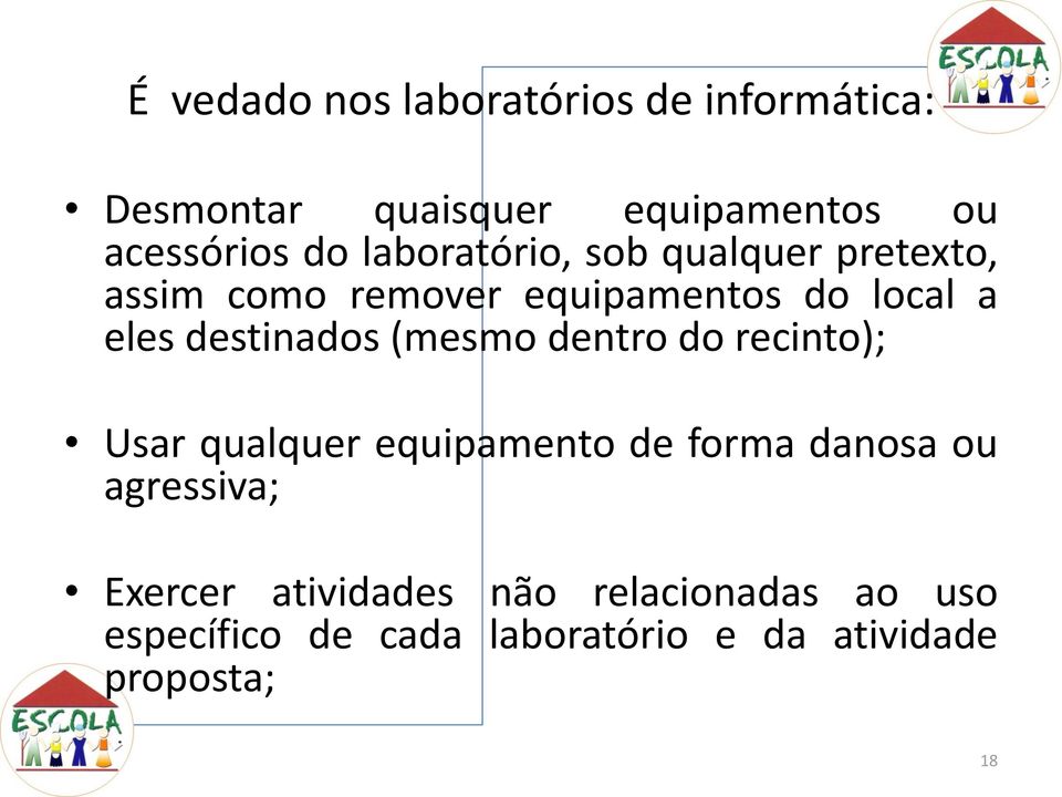 destinados (mesmo dentro do recinto); Usar qualquer equipamento de forma danosa ou