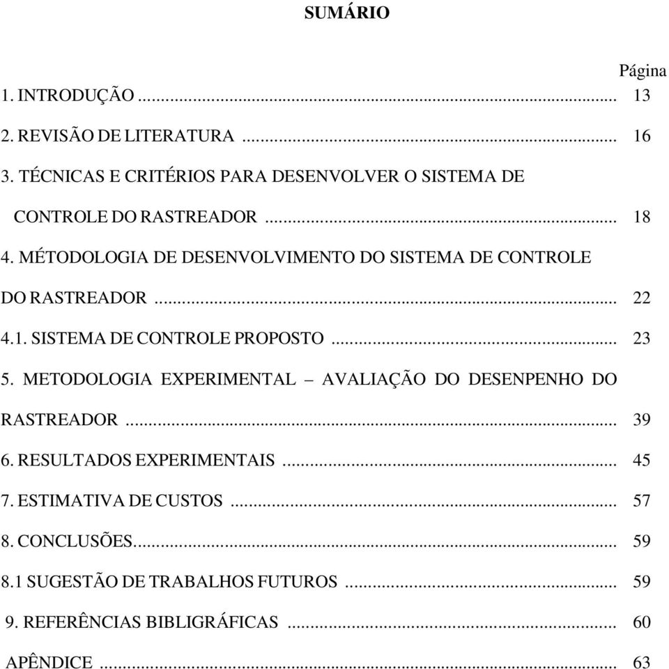 MÉTODOLOGIA DE DESENVOLVIMENTO DO SISTEMA DE CONTROLE DO RASTREADOR... 22 4.1. SISTEMA DE CONTROLE PROPOSTO... 23 5.