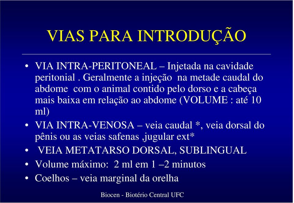 em relação ao abdome (VOLUME : até 10 ml) VIA INTRA-VENOSA veia caudal *, veia dorsal do pênis ou as