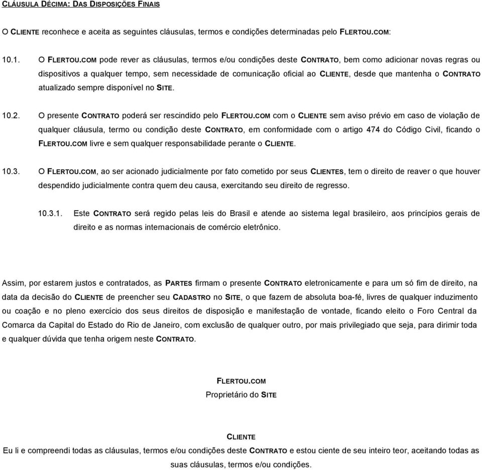 mantenha o CONTRATO atualizado sempre disponível no SITE. 10.2. O presente CONTRATO poderá ser rescindido pelo FLERTOU.